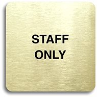 Accept Piktogram „staff only" (80 × 80 mm) (zlatá tabuľka – čierna tlač bez rámčeka) - Ceduľa