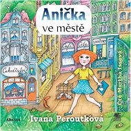 Anička ve městě - Ivana Peroutková