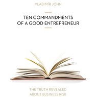 TEN COMMANDMENTS OF A GOOD ENTREPRENEUR - Vladimír John