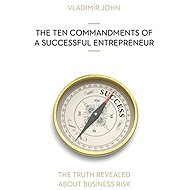 THE TEN COMMANDMENTS OF A SUCCESSFUL ENTREPRENEUR - Vladimír John