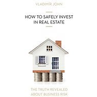 HOW TO SAFELY INVEST IN REAL ESTATE - Vladimír John