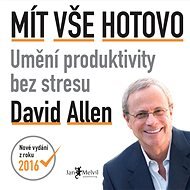 Mít vše hotovo: Umění produktivity bez stresu - David Allen