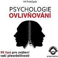 The Psychology of Influence - 99 Tips to Increase Your Persuasiveness - Vít Prokůpek
