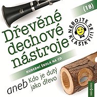 Nebojte se klasiky! 18 Dřevěné dechové nástroje aneb Kdo je dutý jako dřevo - kolektiv autorů
