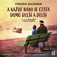 A každé ráno je cesta domů delší a delší - Fredrik Backman
