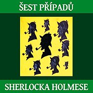 Šest případů Sherlocka Holmese - Arthur Conan Doyle