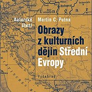 Images from the cultural history of Central Europe - Martin C. Putna
