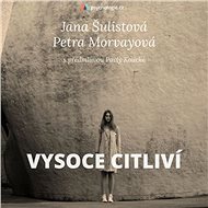 Vysoce citliví - Pavla Koucká  Jana Šulistová  Petra Morvayová
