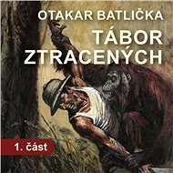 Tábor ztracených - 1. část - Otakar Batlička