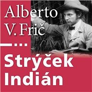 Strýček Indián - Alberto Vojtěch Frič