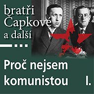 Why I am not a communist I. - Karel Čapek  Stanislav Kostka Neumann  Josef Hora  Josef Čapek  Jan Herben  Jaroslav Kallab  Richard Weiner