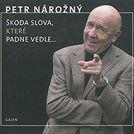 Škoda slova, které padne vedle... - Petr Nárožný