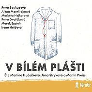 In a white coat - Alena Mornštajnová  Irena Hejdová  Marek Epstein  Petra Dvořáková  Petra Soukupová  Markéta Hejkalová  Irena Dousková