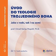 Introduction to the Theology of the Triune God - Th.D.  prof. Ctirad Václav Pospíšil