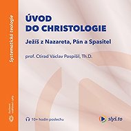 Introduction to Christology - Th.D.  prof. Ctirad Václav Pospíšil