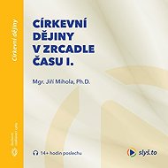 Church History in the Mirror of Time I. - Jiří Mihola