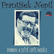 Dobrou a ještě lepší neděli - František Nepil