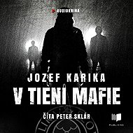 In the shadow of the mafia - Jozef Karika
