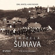Disappeared Sumava - Emil Kintzl  Jan Fischer