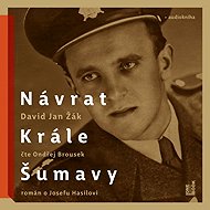 The Return of the King of Sumava - a novel about Josef Hasil - David Jan Žák