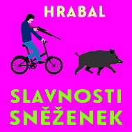 Slavnosti sněženek - Bohumil Hrabal
