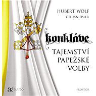 Konkláve - Tajemství papežské volby - Hubert Wolf