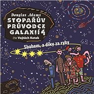 Stopařův průvodce Galaxií 4 - Sbohem a díky za ryby - Douglas Adams