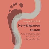 Nevyšlapanou cestou: Nová psychologie lásky, tradičních hodnot a duchovního růstu - Morgan Scott Peck