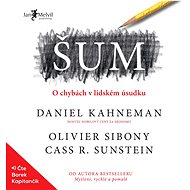 Šum: O chybách v lidském úsudku - Olivier Sibony  Daniel Kahneman  Cass R. Sunstein