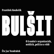 Bullshit. On blabbering in organizations, media, politics and science - František Koukolík