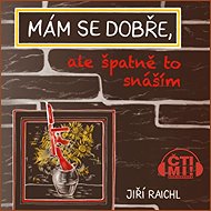 I'm fine, but I'm having a hard time taking it. - Jiří Raichl