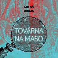 Továrna na maso - Miloš Urban