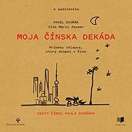 Moja čínska dekáda - Pavel Dvořák ml.