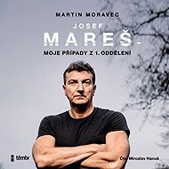 Josef Mareš: My cases from the 1st department - Josef Mareš  Martin Moravec