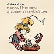 About the watchmaker Filip and the elf Hodináříček - Vladimír Medek