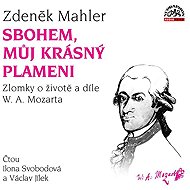 Farewell, my beautiful flame / Fragments on the life and works of W. A. Mozart - Zdeněk Mahler