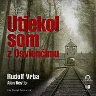 Utiekol som z Osvienčimu - Alan Bestic  Rudolf Vrba