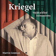 Kriegel: Voják a lékař komunismu - Martin Groman