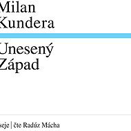 Unesený Západ - Milan Kundera