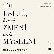 101 esejů, které změní vaše myšlení - Brianna Wiest