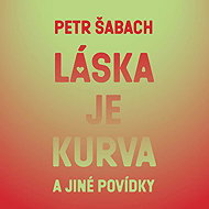 Láska je kurva a jiné povídky - Petr Šabach