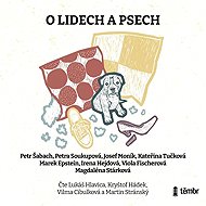 About people and dogs - Irena Hejdová  Josef Moník  Kateřina Tučková  Magdaléna Stárková  Marek Epstein  Petr Šabach  Petra Soukupová  Viola Fischerová