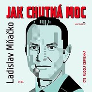 Jak chutná moc - Ladislav Mňačko
