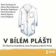 V bílém plášti... - Alena Mornštajnová  Irena Hejdová  Marek Epstein  Petra Dvořáková  Petra Soukupová  Markéta Hejkalová  Irena Dousková  Petra Dvořáková  Markéta Hejkalová