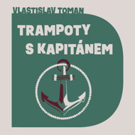 Trampoty s kapitánem... - Vlastislav Toman