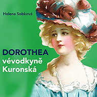 Helena Sobková: Dorothea - Duchess of Kuronska - Dagmar Novotná  Helena Sobková