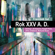 František Gel: Year XXV A. D. - František Gel  Bohumil Švarc  Jiří Adamíra  Jiřina Jirásková  Rudolf Pellar