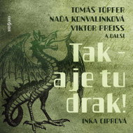 Inka Ciprova: So - there's the dragon! - Antonín Hardt  Jiří Lír  Jiřina Nývltová  Miroslava Hozová  Stanislav Bruder  Tomáš Töpfer  Viktor Preiss  Zdeněk Kutil  Naďa Konvalinková