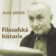 Alois Jirásek: Philosophical History - Antonie Hegerlíková  Eva Klepáčová  Jaroslav Drbohlav  Jiří Adamíra  Josef Patočka  Marcel Vašinka  Milena Steinmasslová  Miroslav Středa  Miroslava Hozová  Alois Jirásek