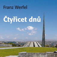 Franz Werfel: Forty Days - Alois Švehlík  Ilja Racek  Ivan Řezáč  Ivan Trojan  Jana Paulová  Ladislav Frej  Pavel Pípal  Petr Haničinec  Radoslav Brzobohatý  Svatopluk Skopal  Taťjana Medvecká  Franz Werfel  Josef Somr